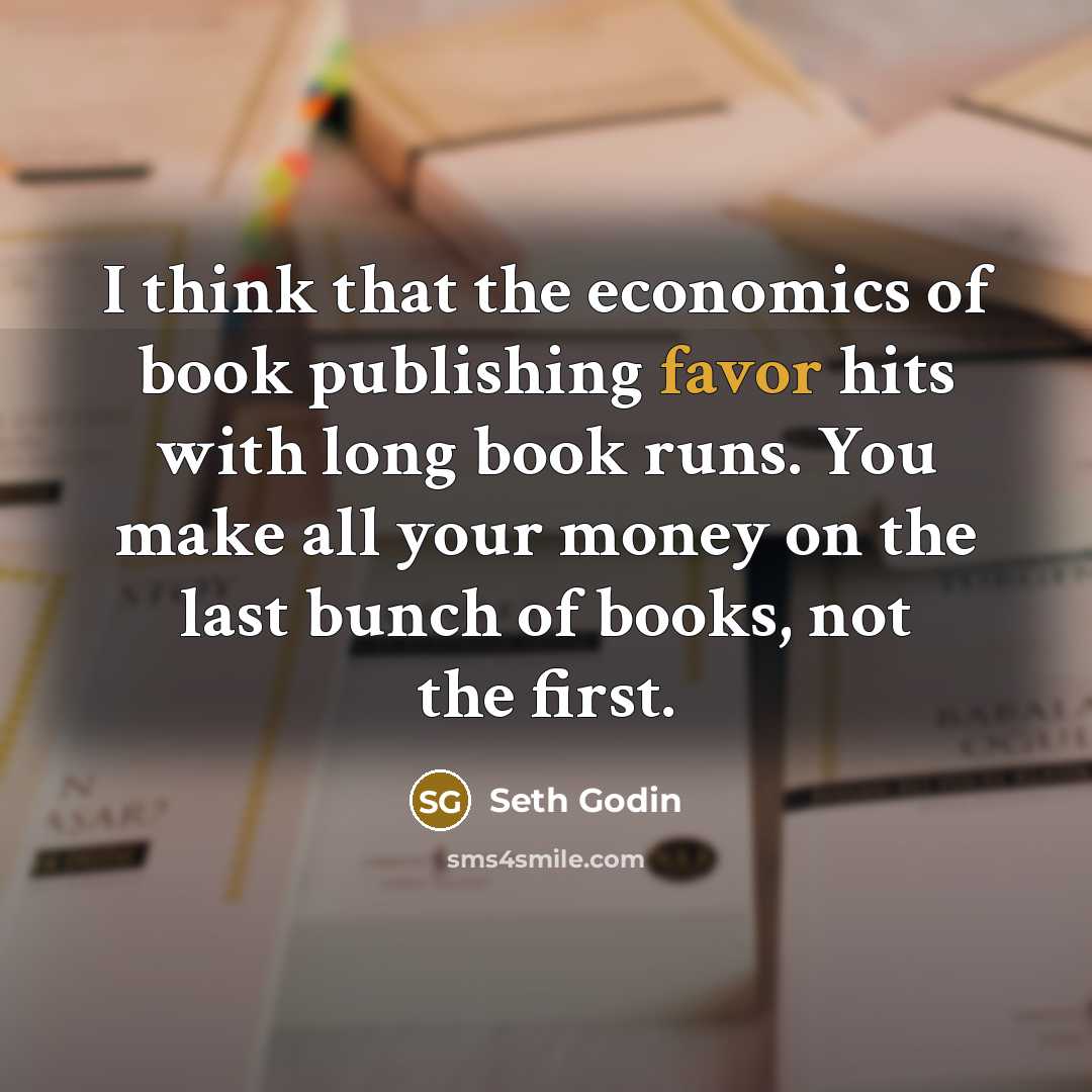 “I think that the economics of book publishing favor hits…” quote by Seth Godin