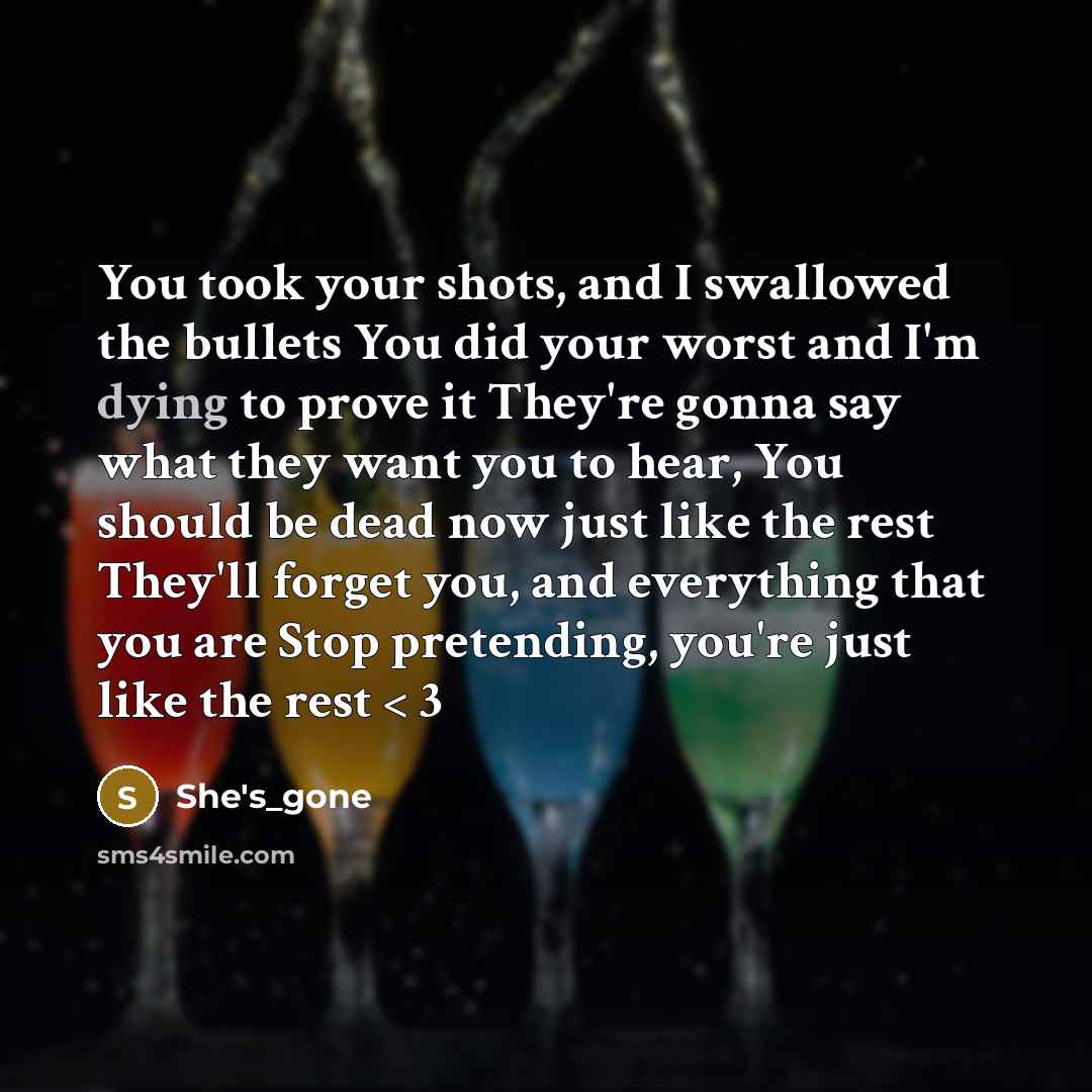 “You took your shots, and I swallowed the bullets You…” quote by She's_gone