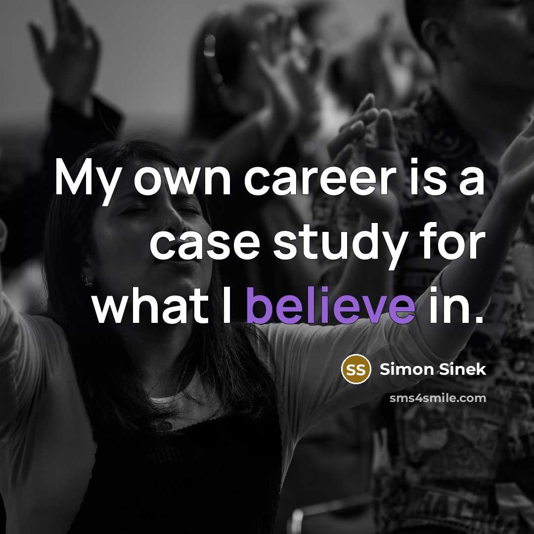 “My own career is a case study for what I…” quote by Simon Sinek
