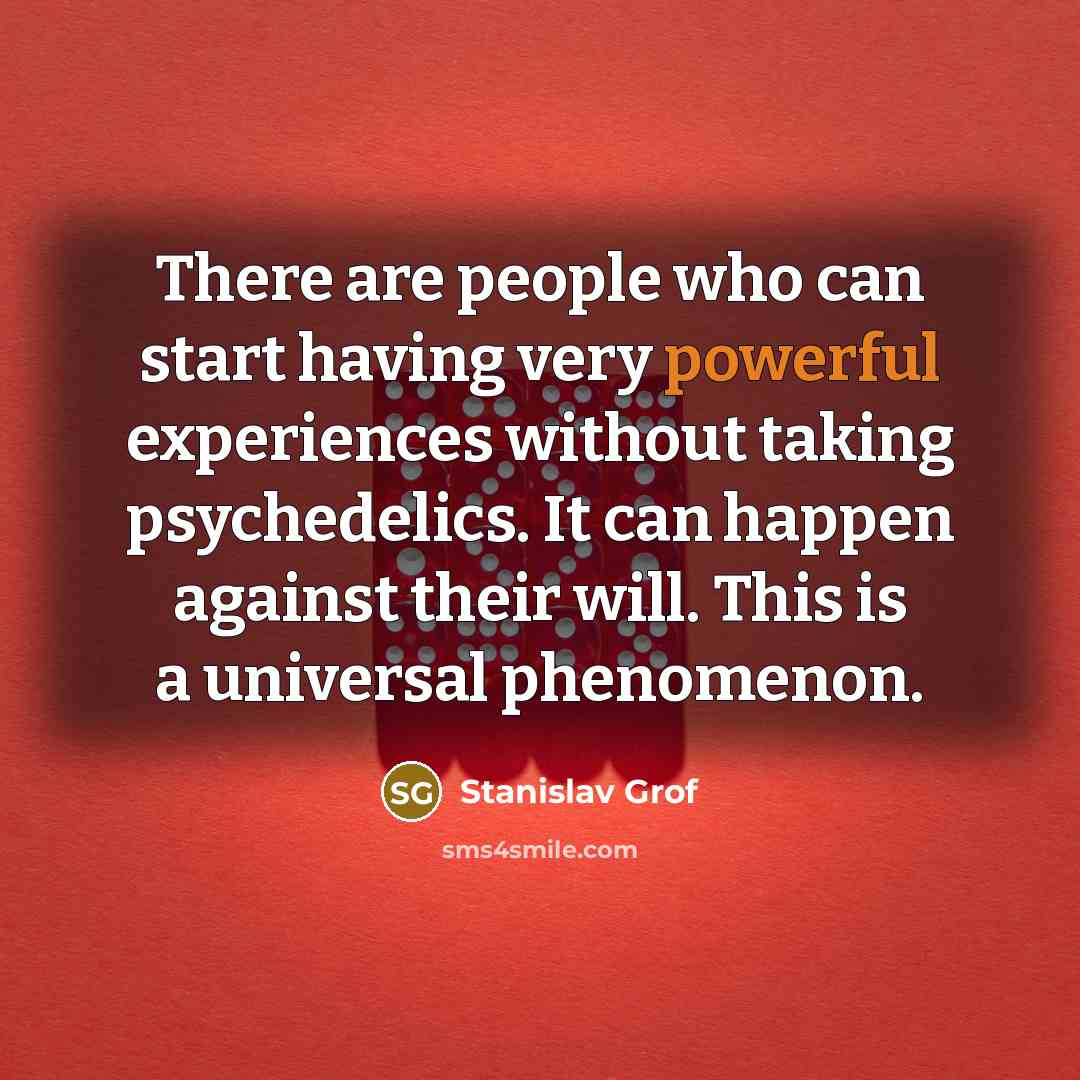 “There are people who can start having very powerful experiences…” quote by Stanislav Grof