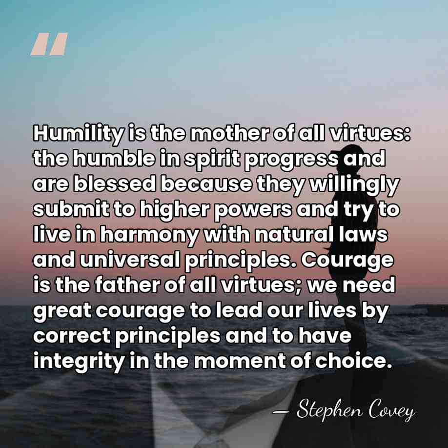 Humility is the mother of all virtues: the humble in spirit progress&hellip; - Stephen Covey
