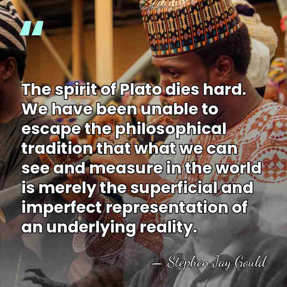 The spirit of Plato dies hard. We have been unable to escape&hellip; - Stephen Jay Gould