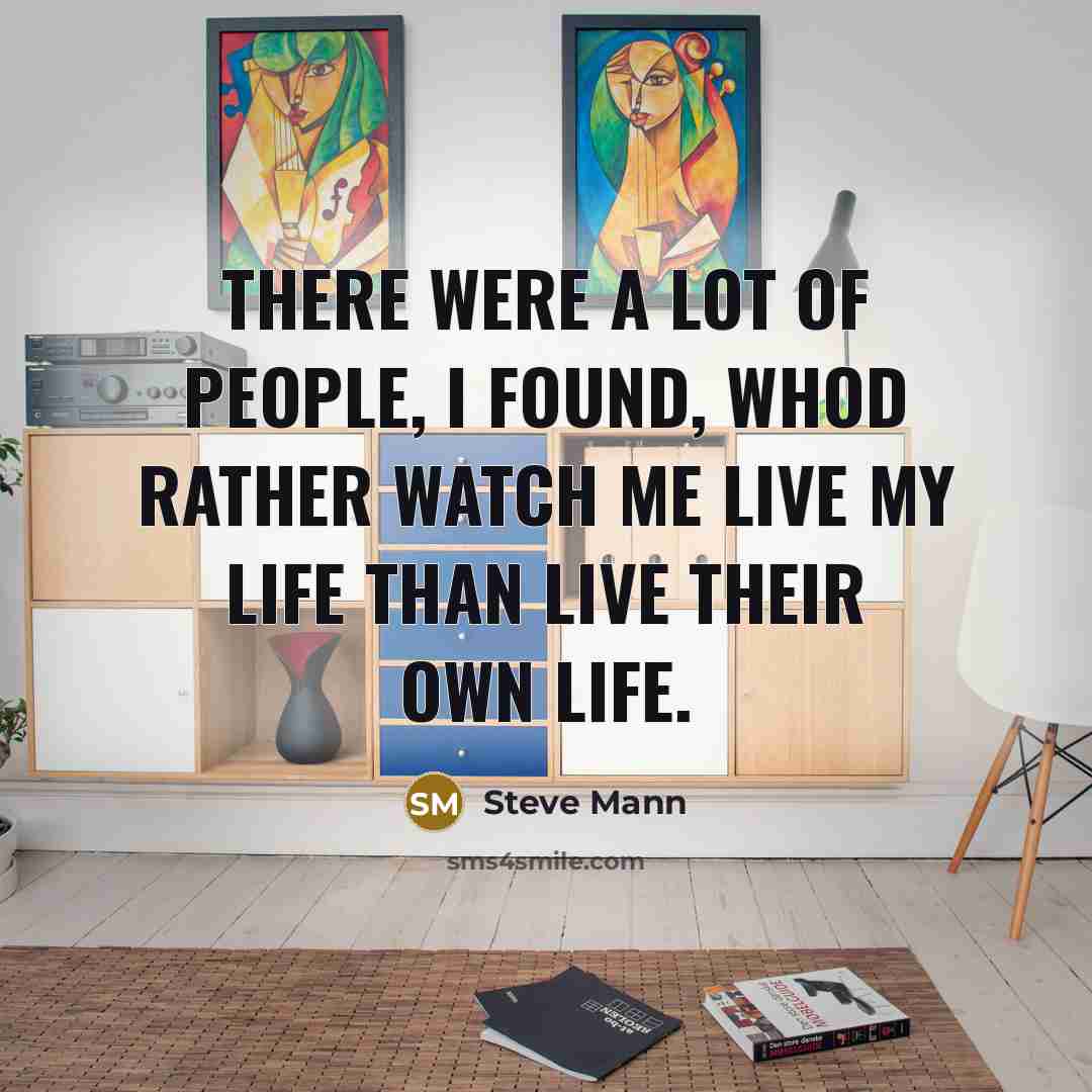 “There were a lot of people, I found, whod rather…” quote by Steve Mann