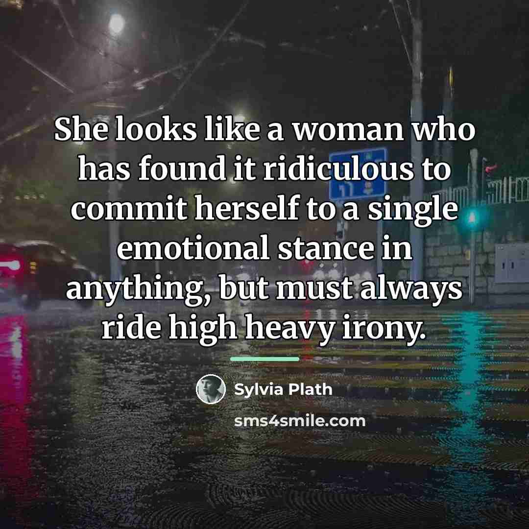 “She looks like a woman who has found it ridiculous…” quote by Sylvia Plath