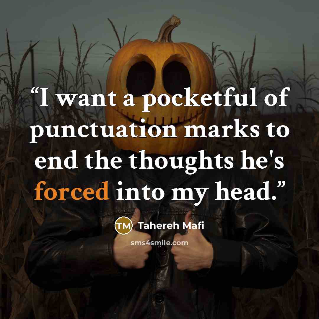 “I want a pocketful of punctuation marks to end the thoughts he's forced into my head.” quote by Tahereh Mafi
