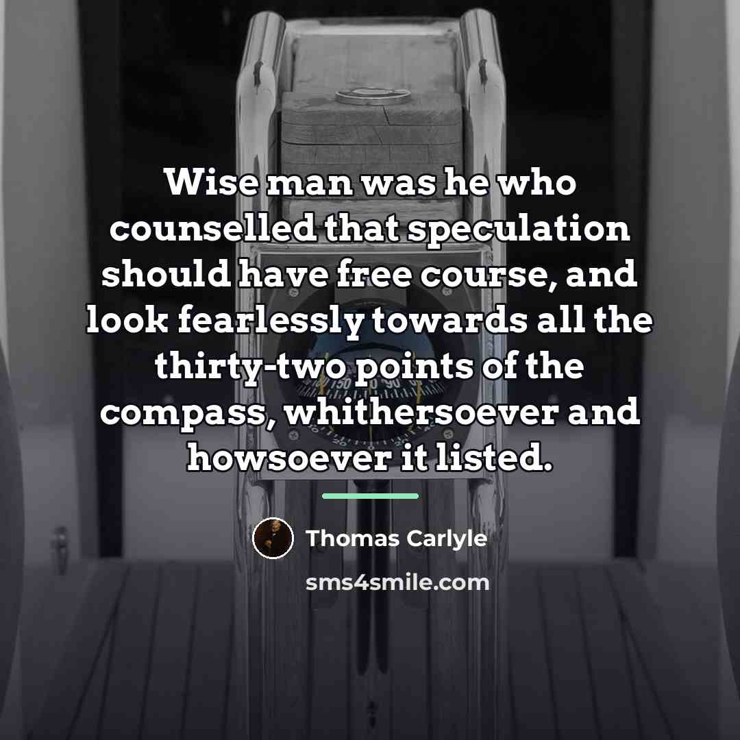 “Wise man was he who counselled that speculation should have…” quote by Thomas Carlyle