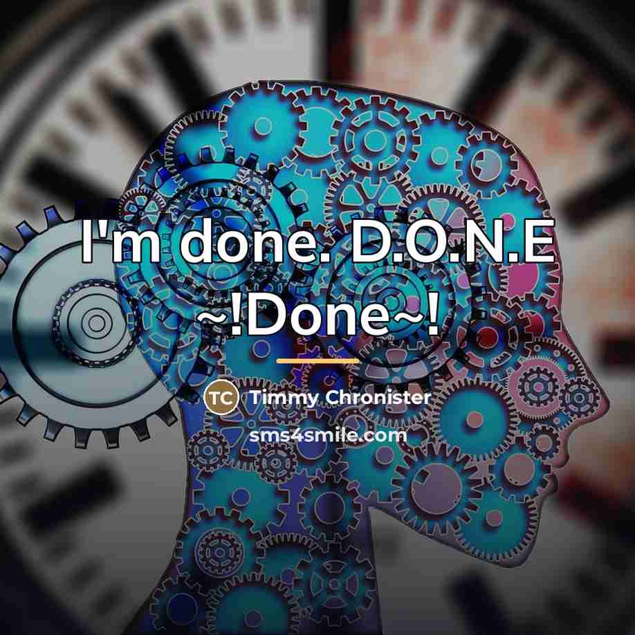 “I'm done. D.O.N.E ~!Done~!…” quote by Timmy Chronister