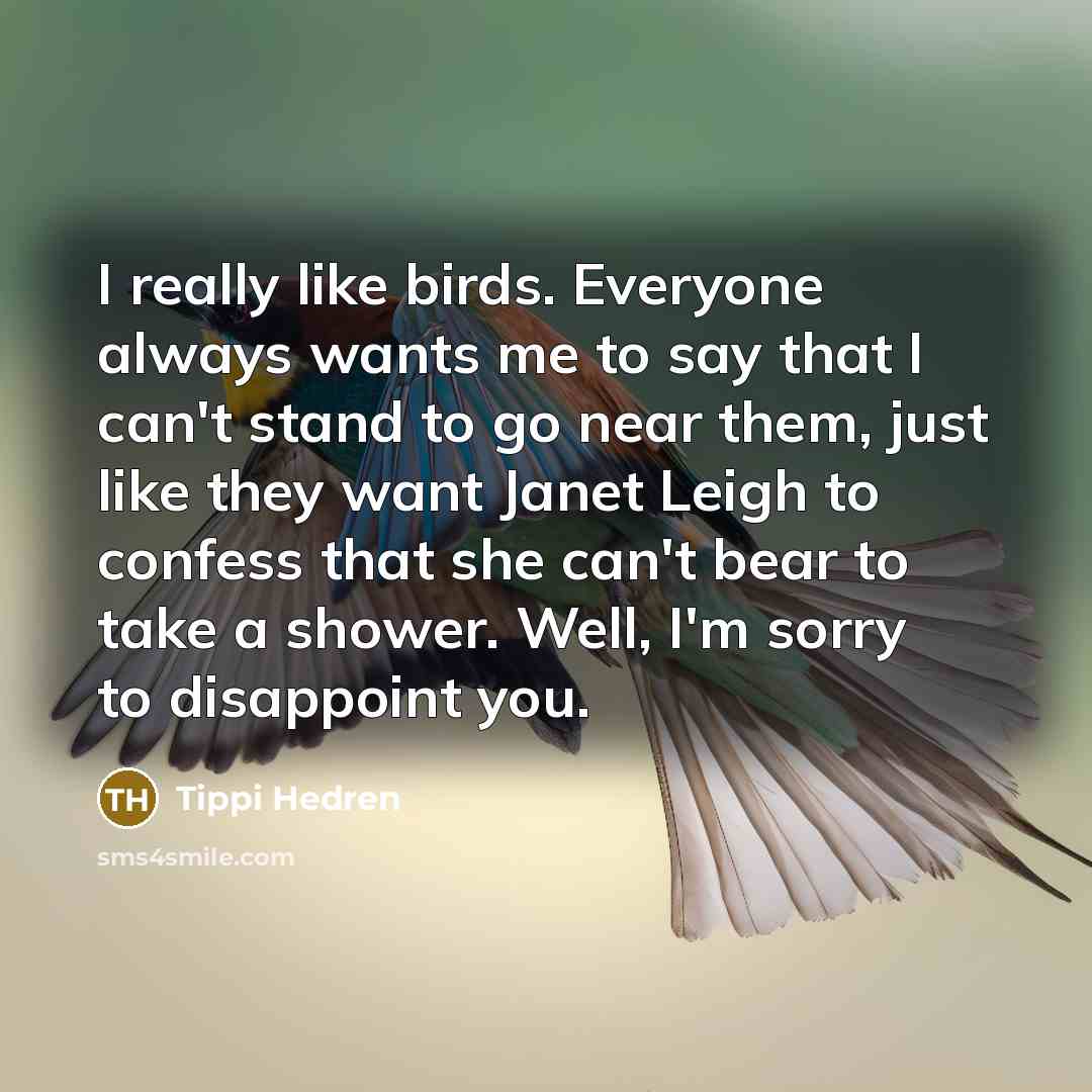 “I really like birds. Everyone always wants me to say…” quote by Tippi Hedren