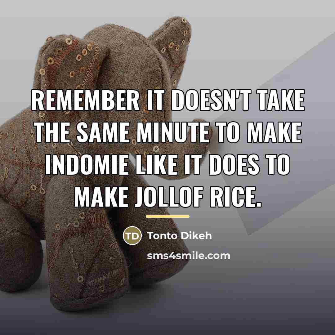 “Remember it doesn't take the same minute to make Indomie…” quote by Tonto Dikeh