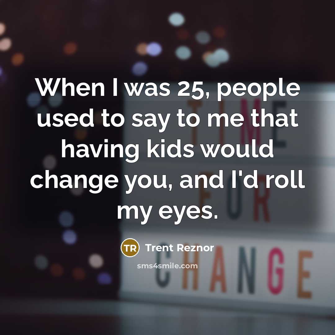 “When I was 25, people used to say to me…” quote by Trent Reznor