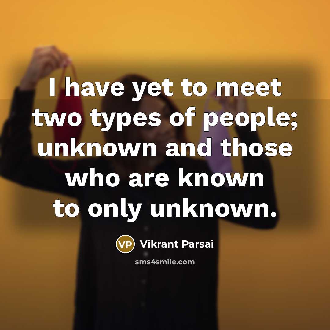 “I have yet to meet two types of people; unknown…” quote by Vikrant Parsai