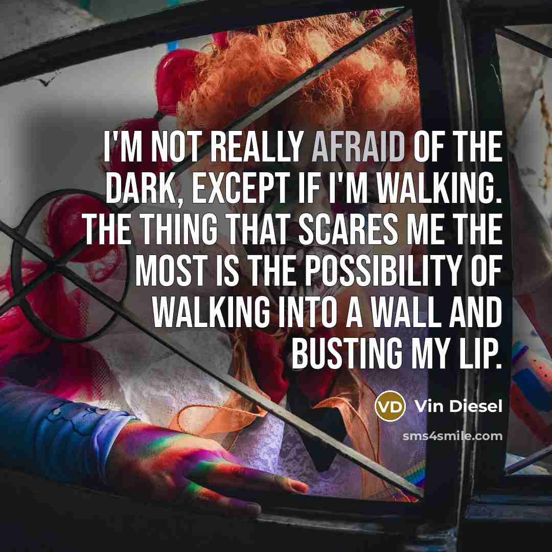 “I'm not really afraid of the dark, except if I'm…” quote by Vin Diesel