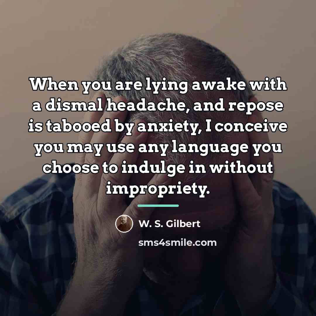 “When you are lying awake with a dismal headache, and…” quote by W. S. Gilbert