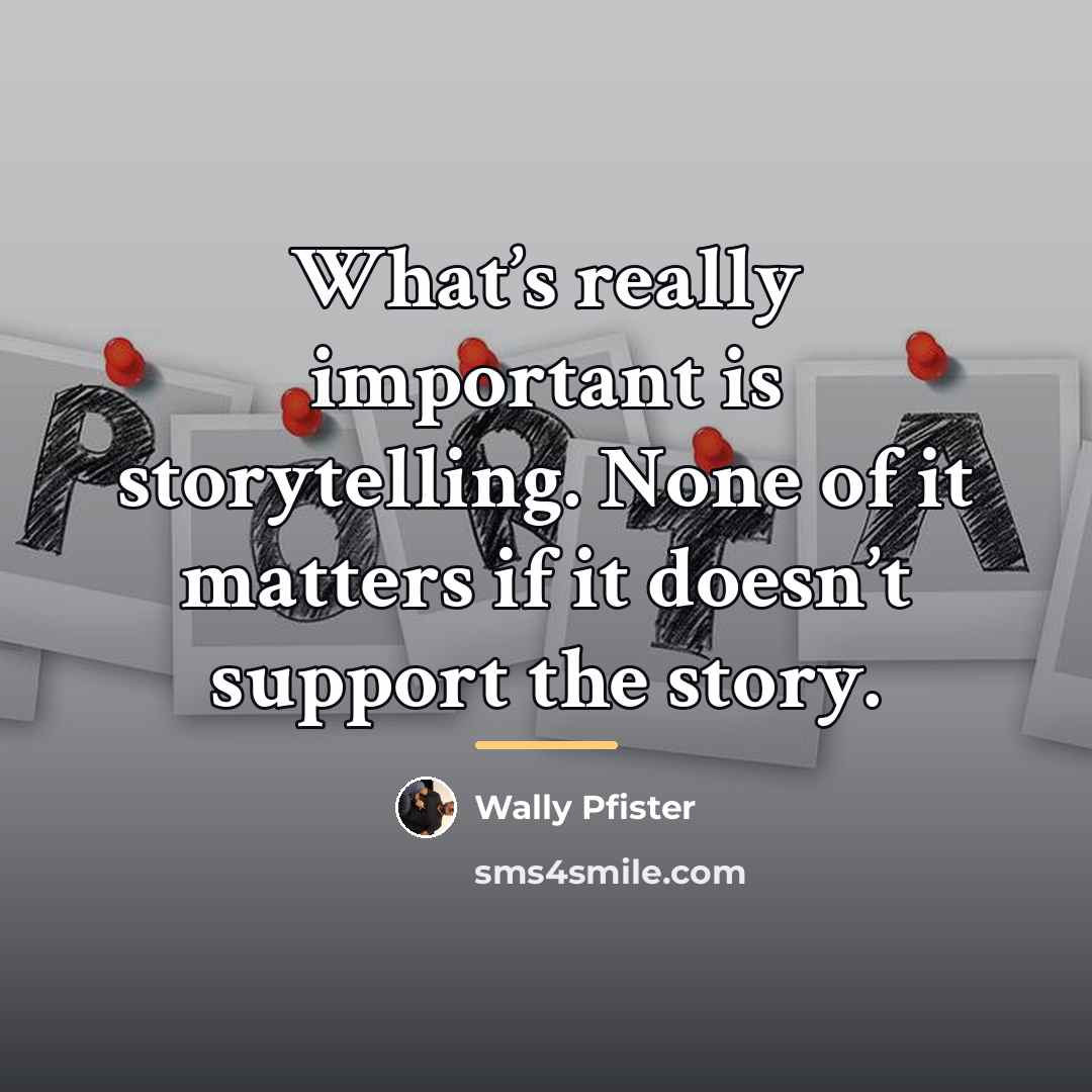 “What’s really important is storytelling. None of it matters if…” quote by Wally Pfister