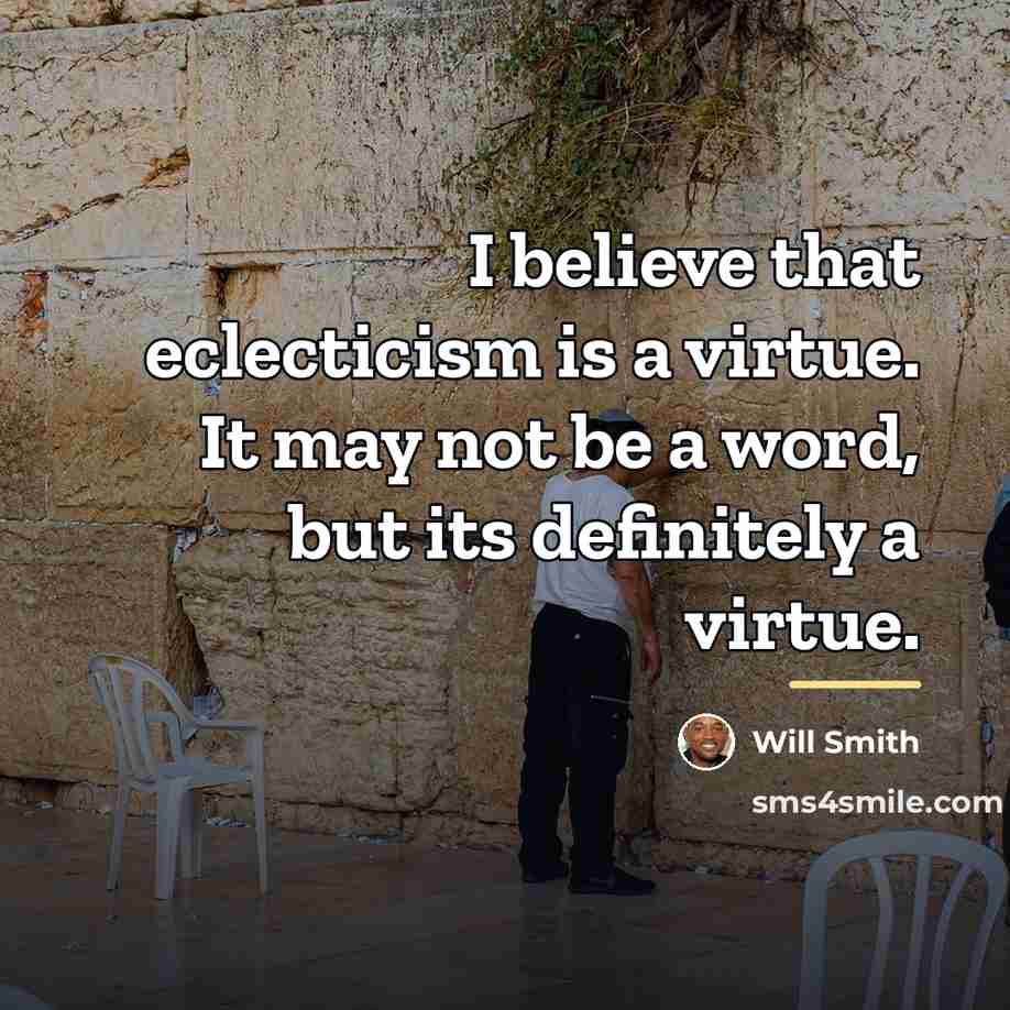 “I believe that eclecticism is a virtue. It may not…” quote by Will Smith