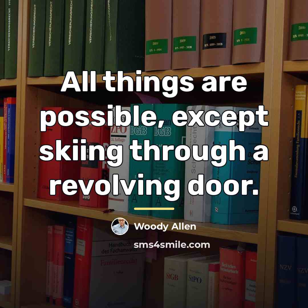 “All things are possible, except skiing through a revolving door.…” quote by Woody Allen