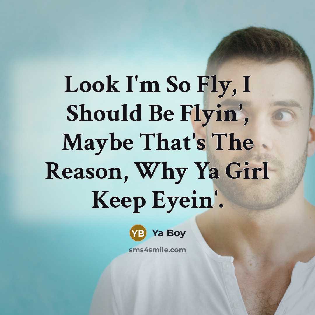 “Look I'm So Fly, I Should Be Flyin', Maybe That's…” quote by Ya Boy