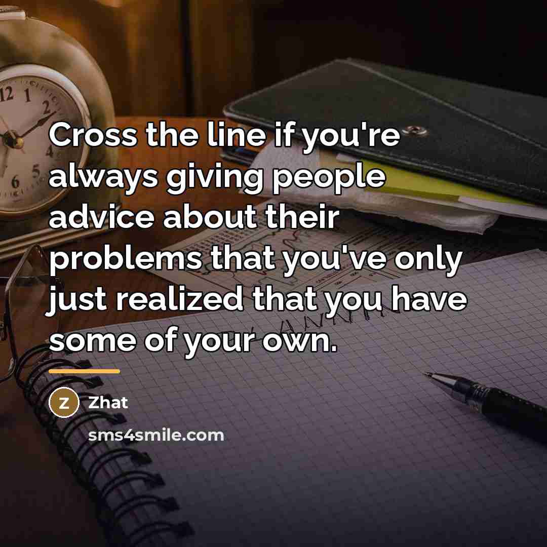 “Cross the line if you're always giving people advice about…” quote by Zhat