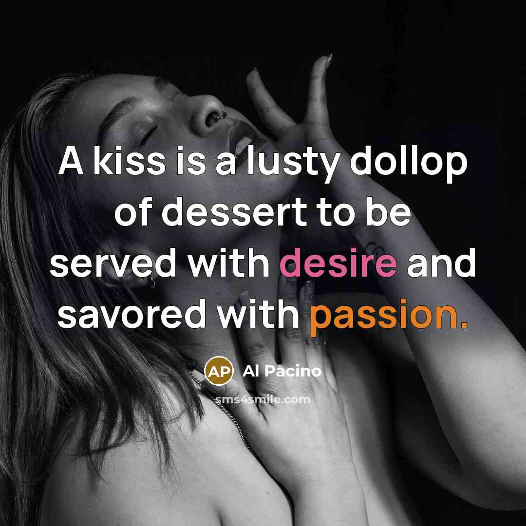 “A kiss is a lusty dollop of dessert to be…” quote by Al Pacino