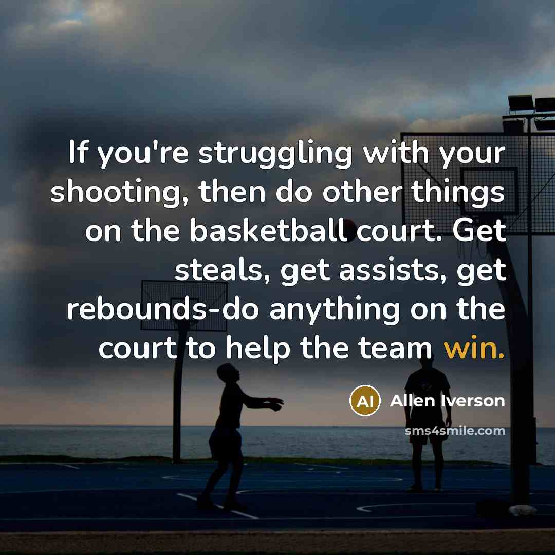 “If you're struggling with your shooting, then do other things…” quote by Allen Iverson