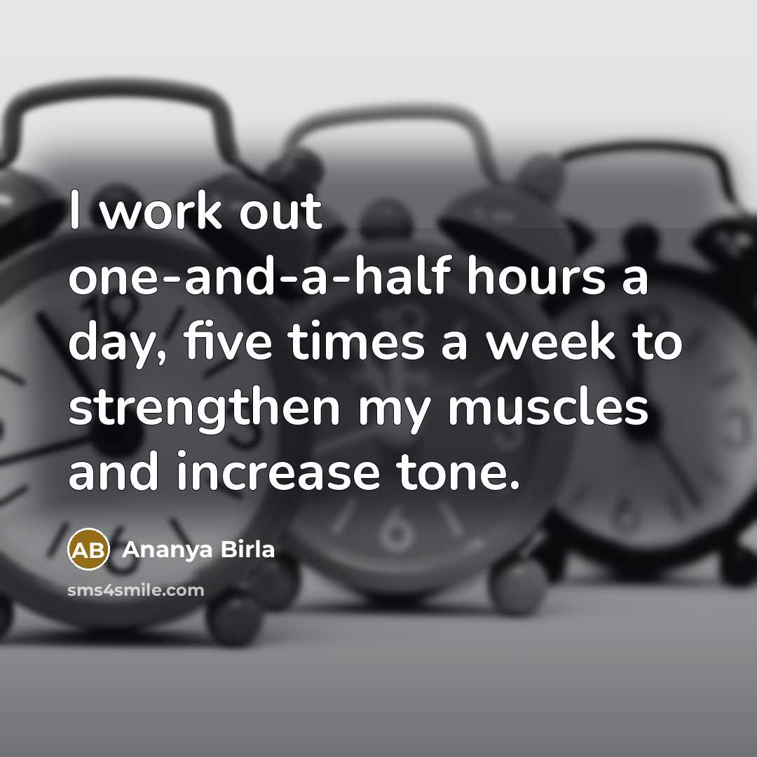 “I work out one-and-a-half hours a day, five times a…” quote by Ananya Birla