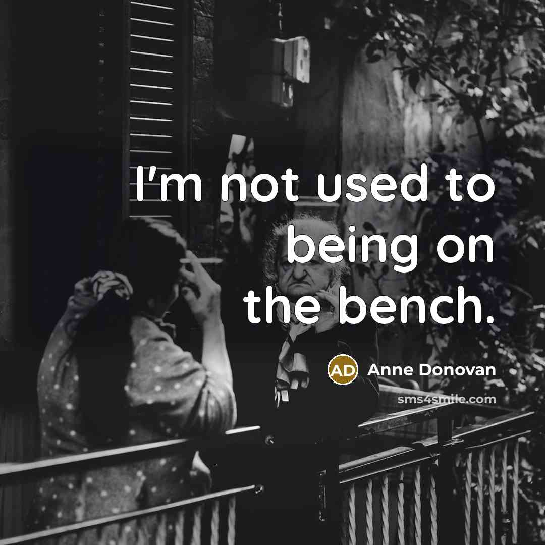 “I'm not used to being on the bench.…” quote by Anne Donovan