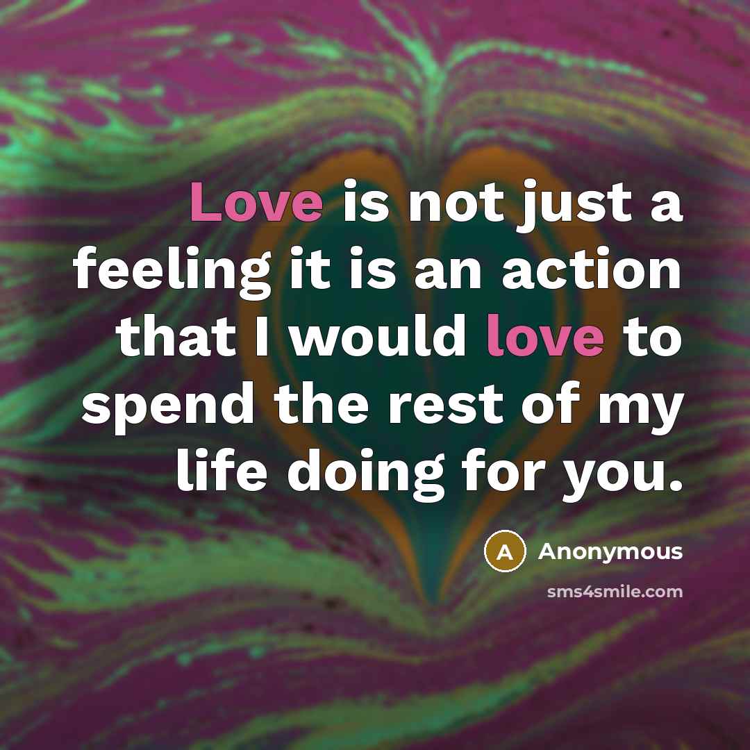 “Love is not just a feeling it is an action…” quote by Anonymous