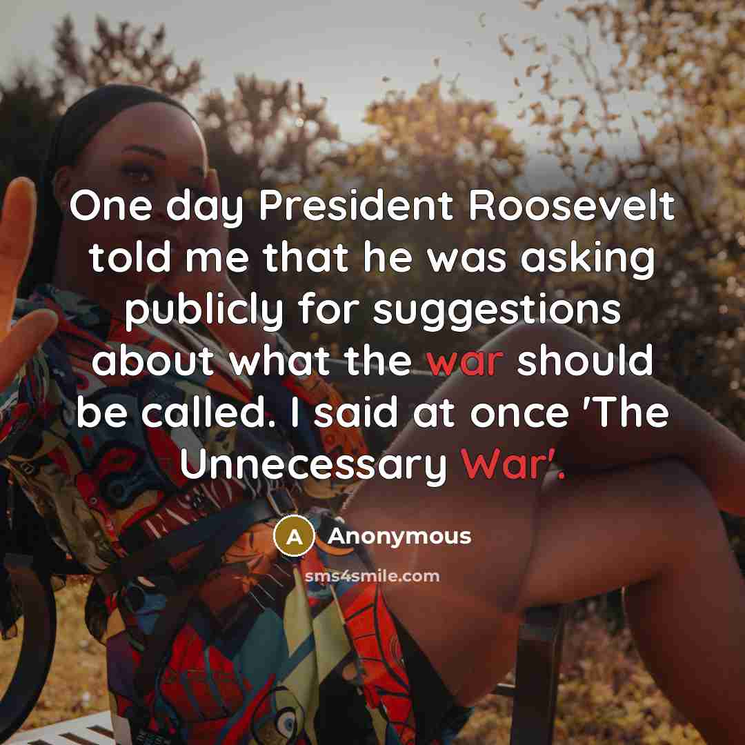 “One day President Roosevelt told me that he was asking…” quote by Anonymous