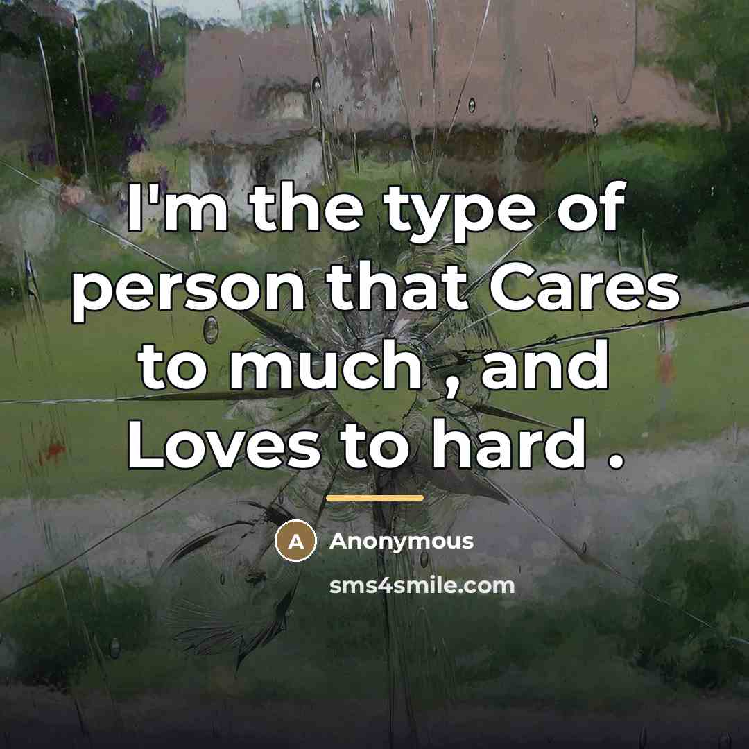 “I'm the type of person that Cares to much ,…” quote by Anonymous