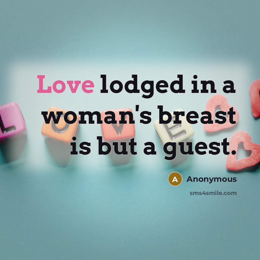 “Love lodged in a woman's breast is but a guest.…” quote by Anonymous