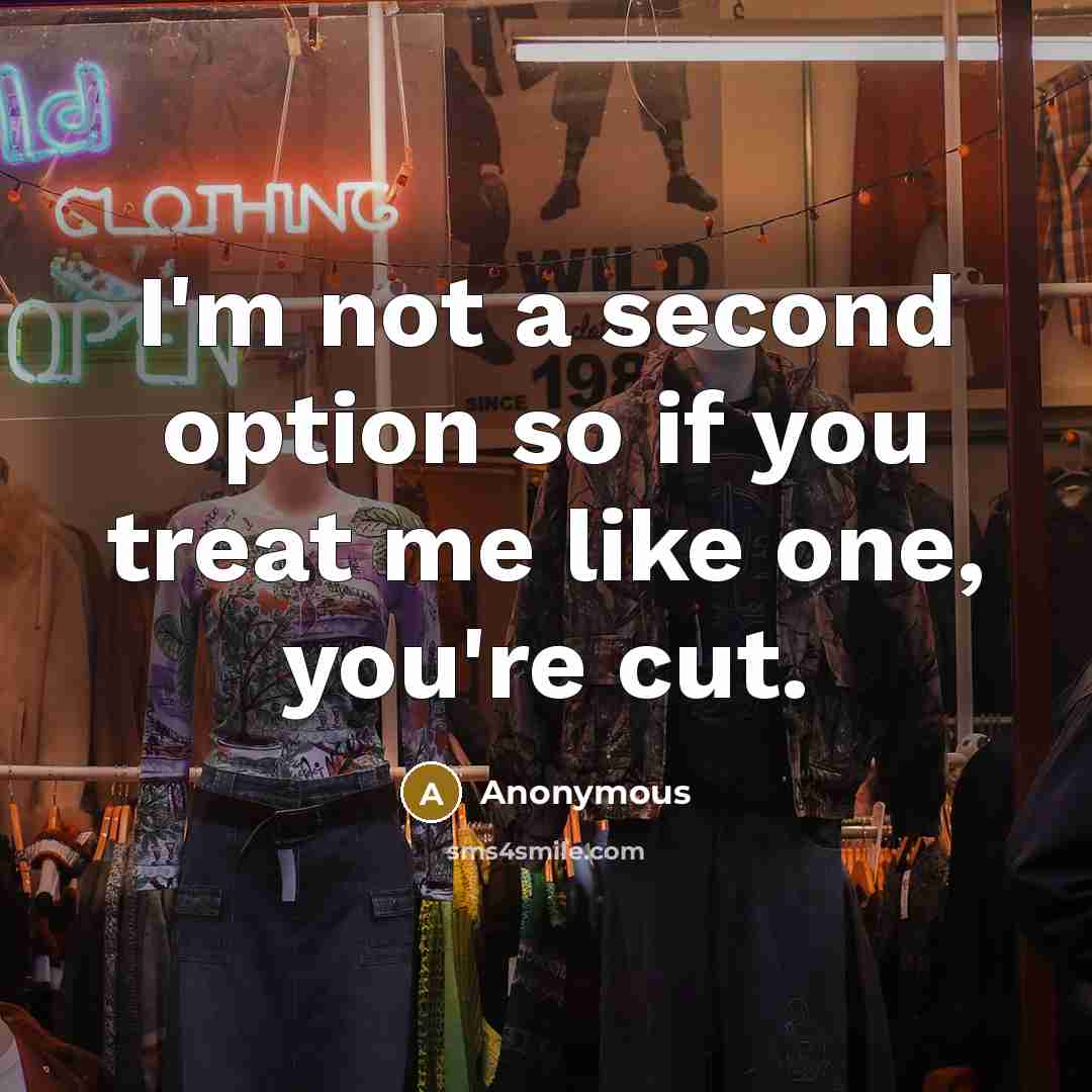 “I'm not a second option so if you treat me…” quote by Anonymous