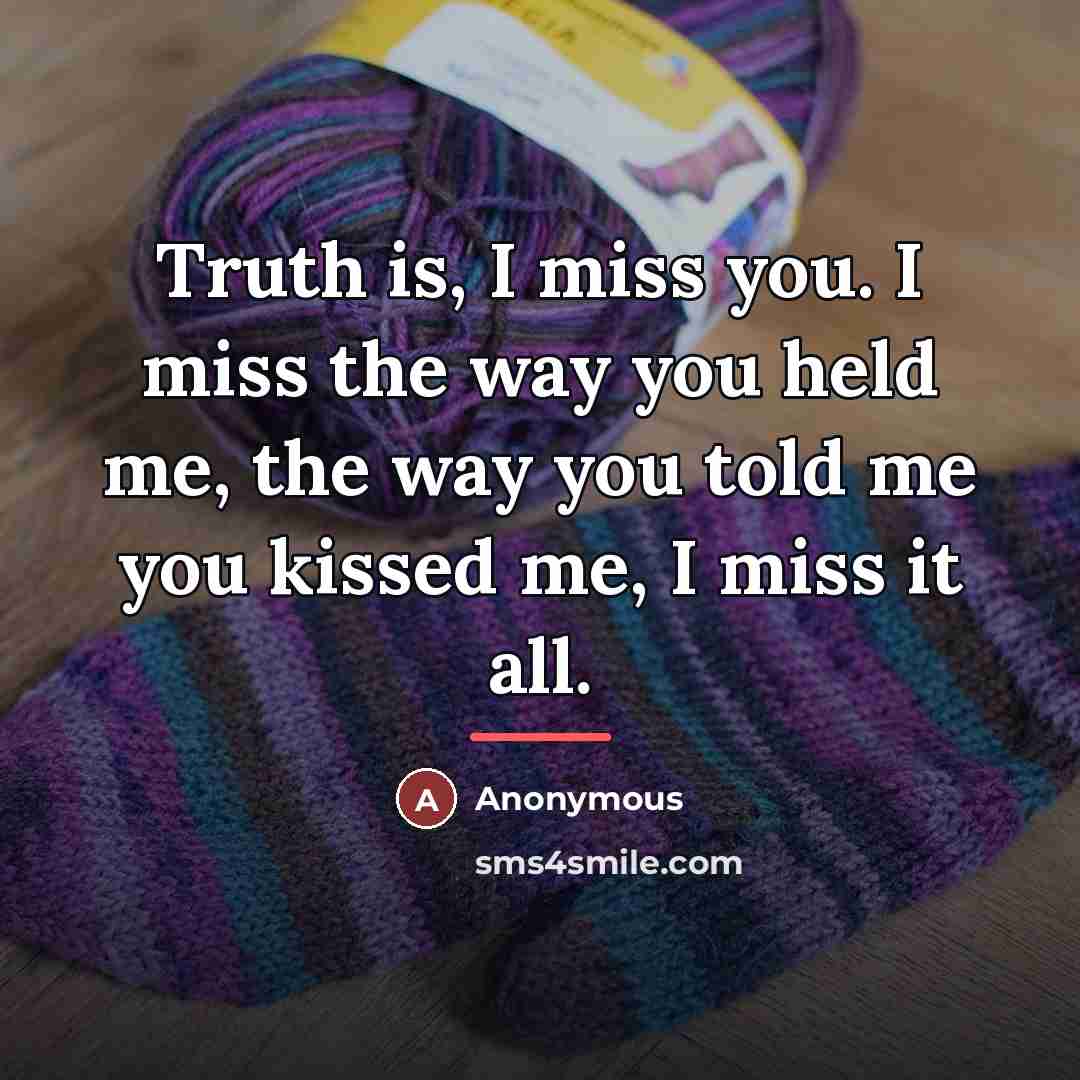 “Truth is, I miss you. I miss the way you…” quote by Anonymous