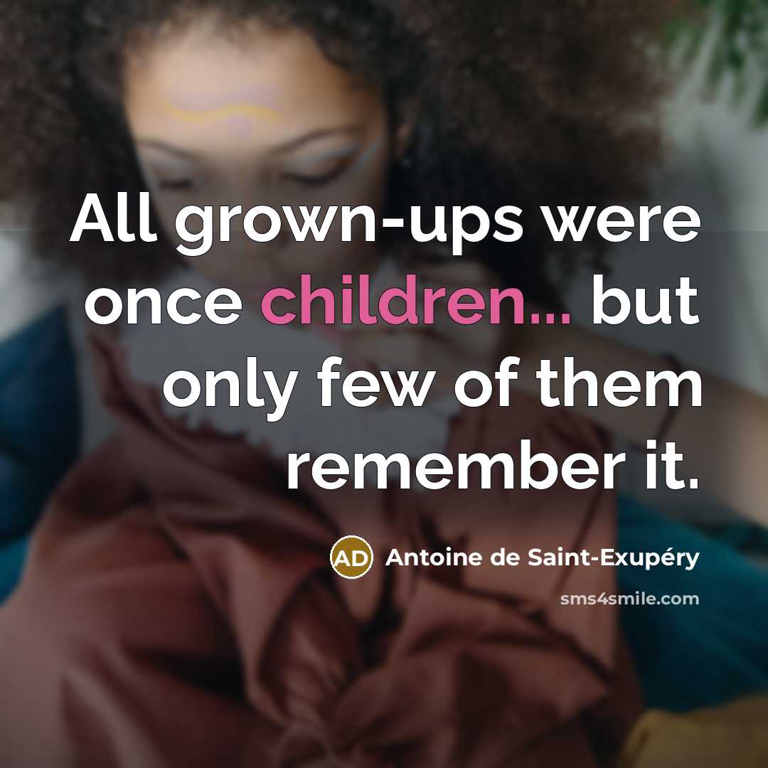 “All grown-ups were once children... but only few of them remember it.” quote by Antoine de Saint-Exupery