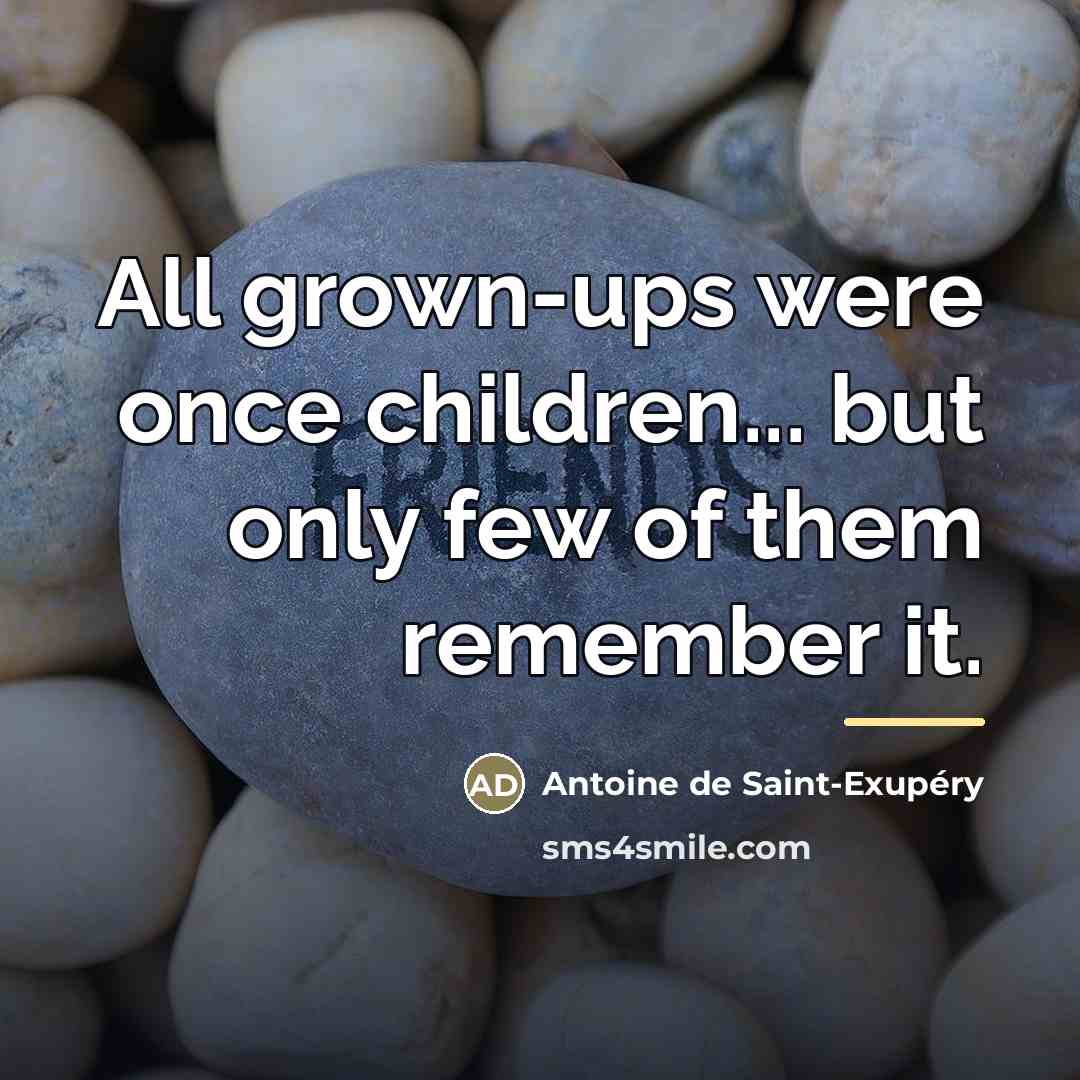 “All grown-ups were once children... but only few of them…” quote by Antoine de Saint-Exupery