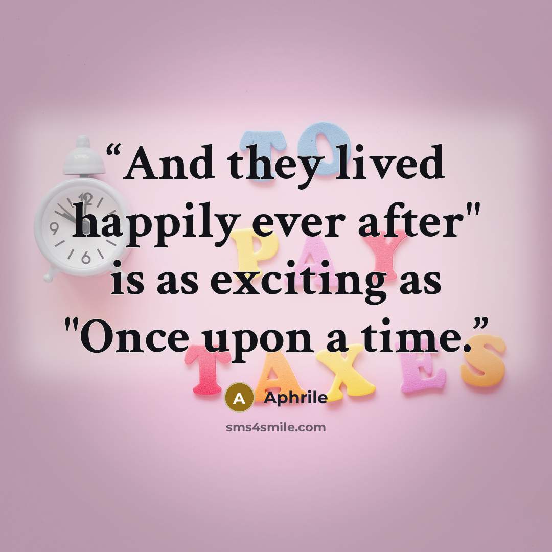 “And they lived happily ever after" is as exciting as "Once upon a time.” quote by Aphrile