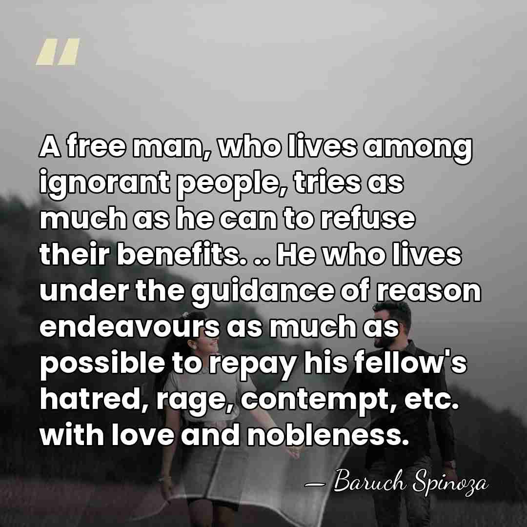 A free man, who lives among ignorant people, tries as much as&hellip; - Baruch Spinoza