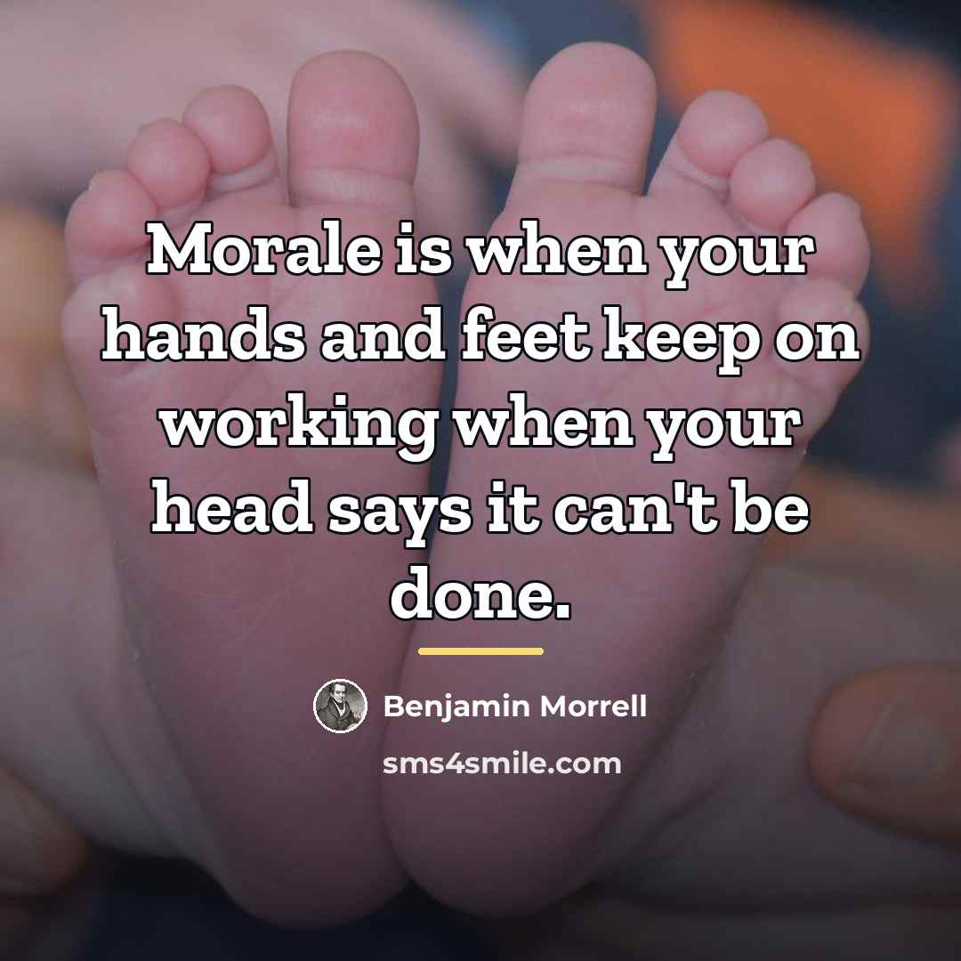 “Morale is when your hands and feet keep on working…” quote by Benjamin Morrell