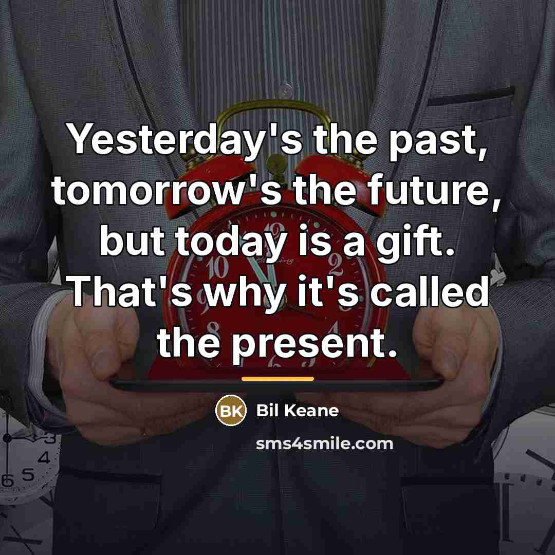 “Yesterday's the past, tomorrow's the future, but today is a…” quote by Bil Keane