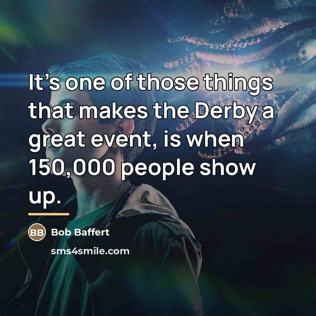 “It's one of those things that makes the Derby a…” quote by Bob Baffert