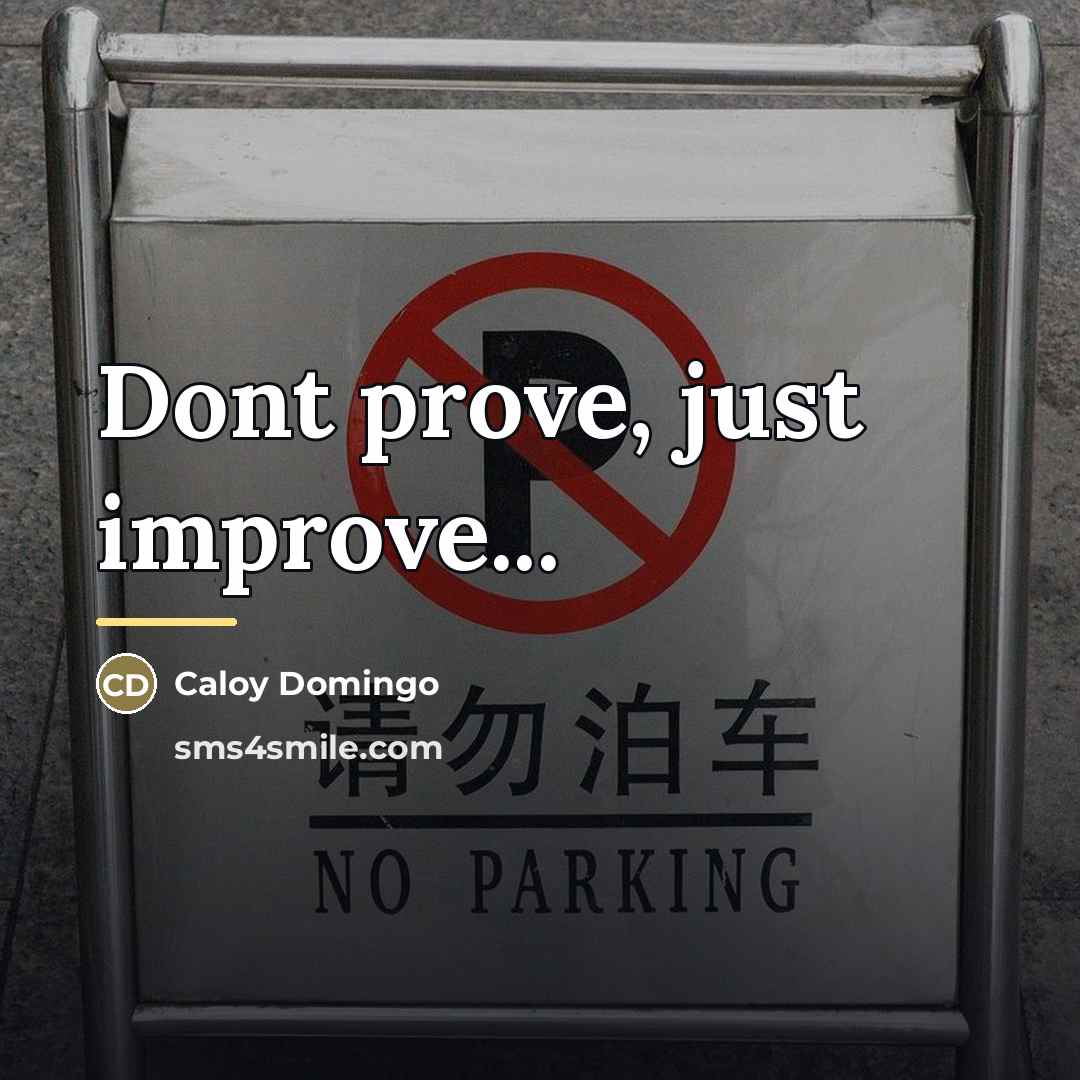 “Dont prove, just improve...…” quote by Caloy Domingo