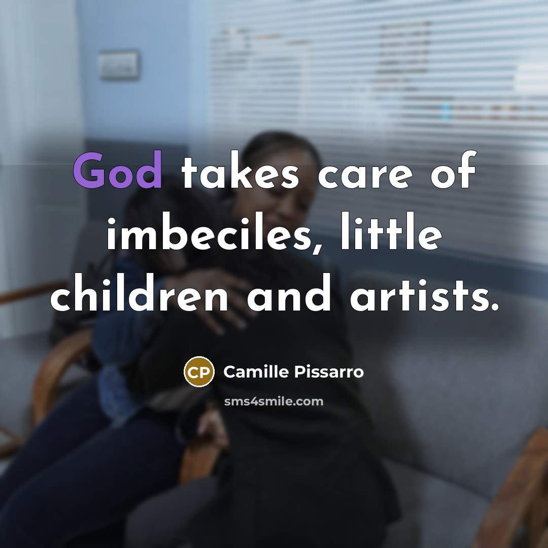 “God takes care of imbeciles, little children and artists.…” quote by Camille Pissarro