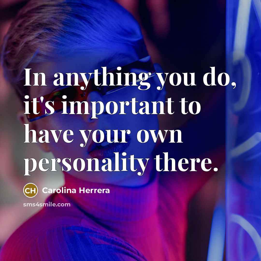 “In anything you do, it's important to have your own…” quote by Carolina Herrera