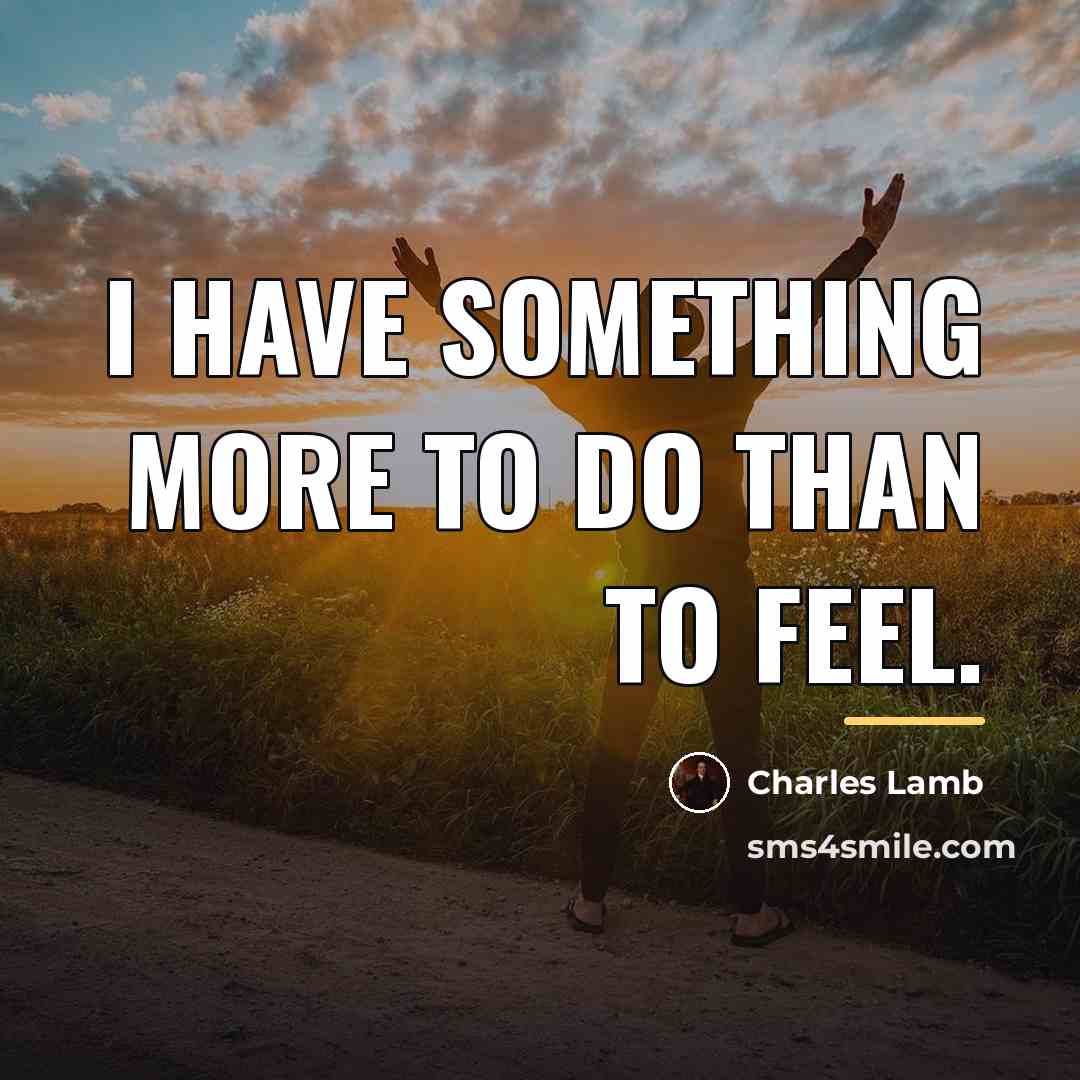 “I have something more to do than to feel.…” quote by Charles Lamb