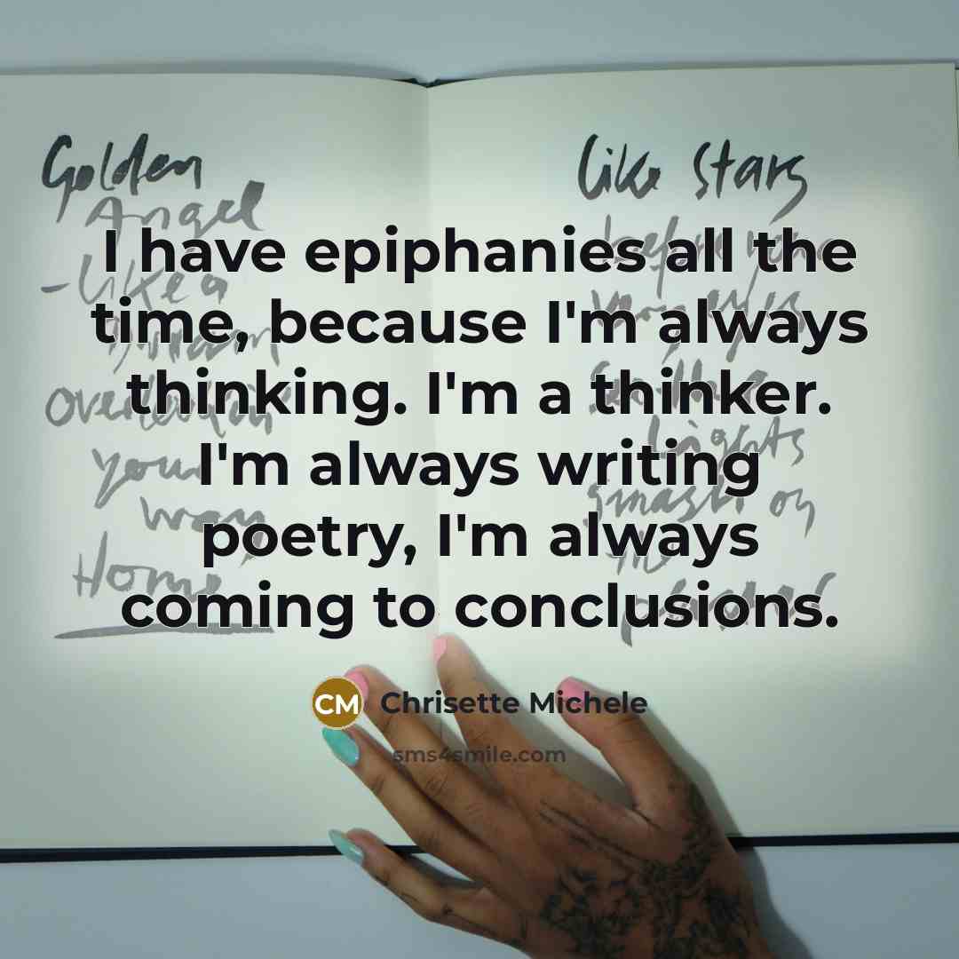 “I have epiphanies all the time, because I'm always thinking.…” quote by Chrisette Michele