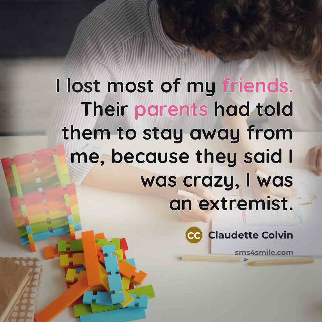 “I lost most of my friends. Their parents had told…” quote by Claudette Colvin