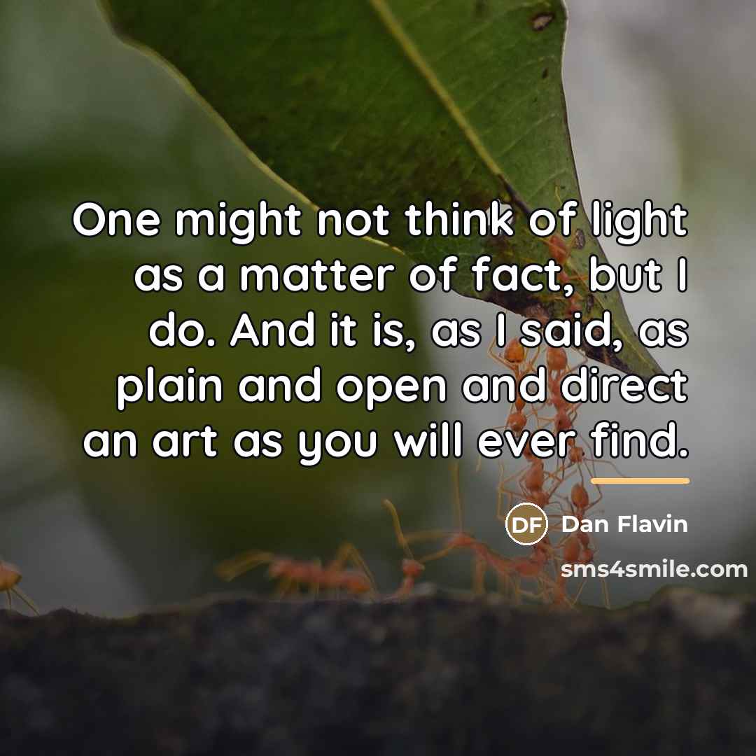 “One might not think of light as a matter of…” quote by Dan Flavin
