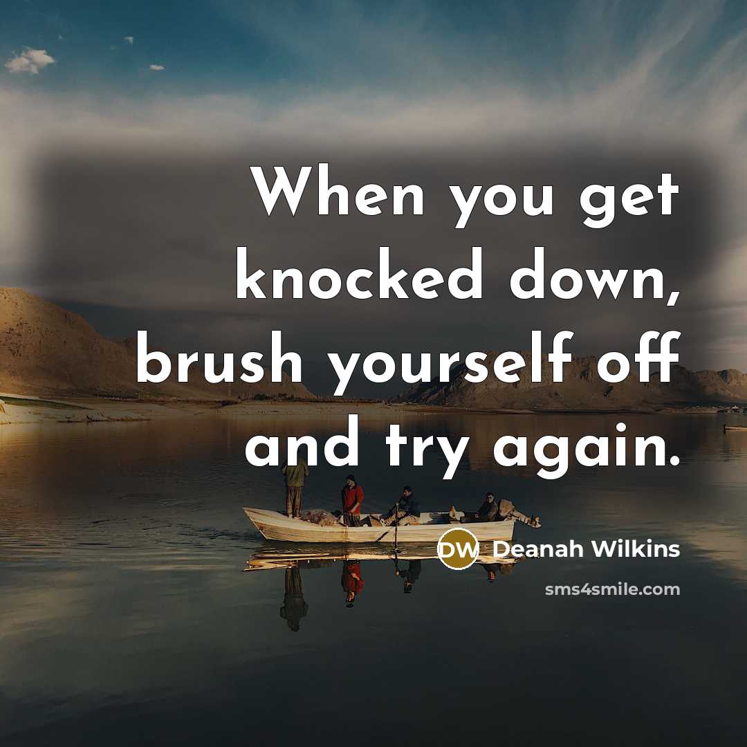 “When you get knocked down, brush yourself off and try…” quote by Deanah Wilkins