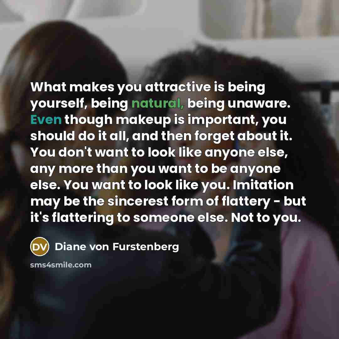 “What makes you attractive is being yourself, being natural, being…” quote by Diane von Furstenberg