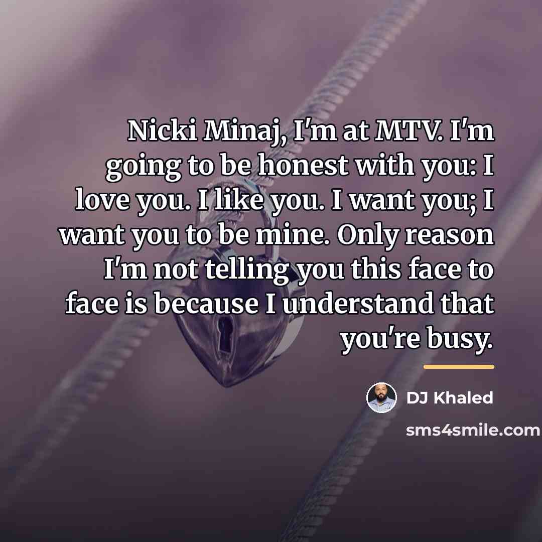 “Nicki Minaj, I'm at MTV. I'm going to be honest…” quote by DJ Khaled