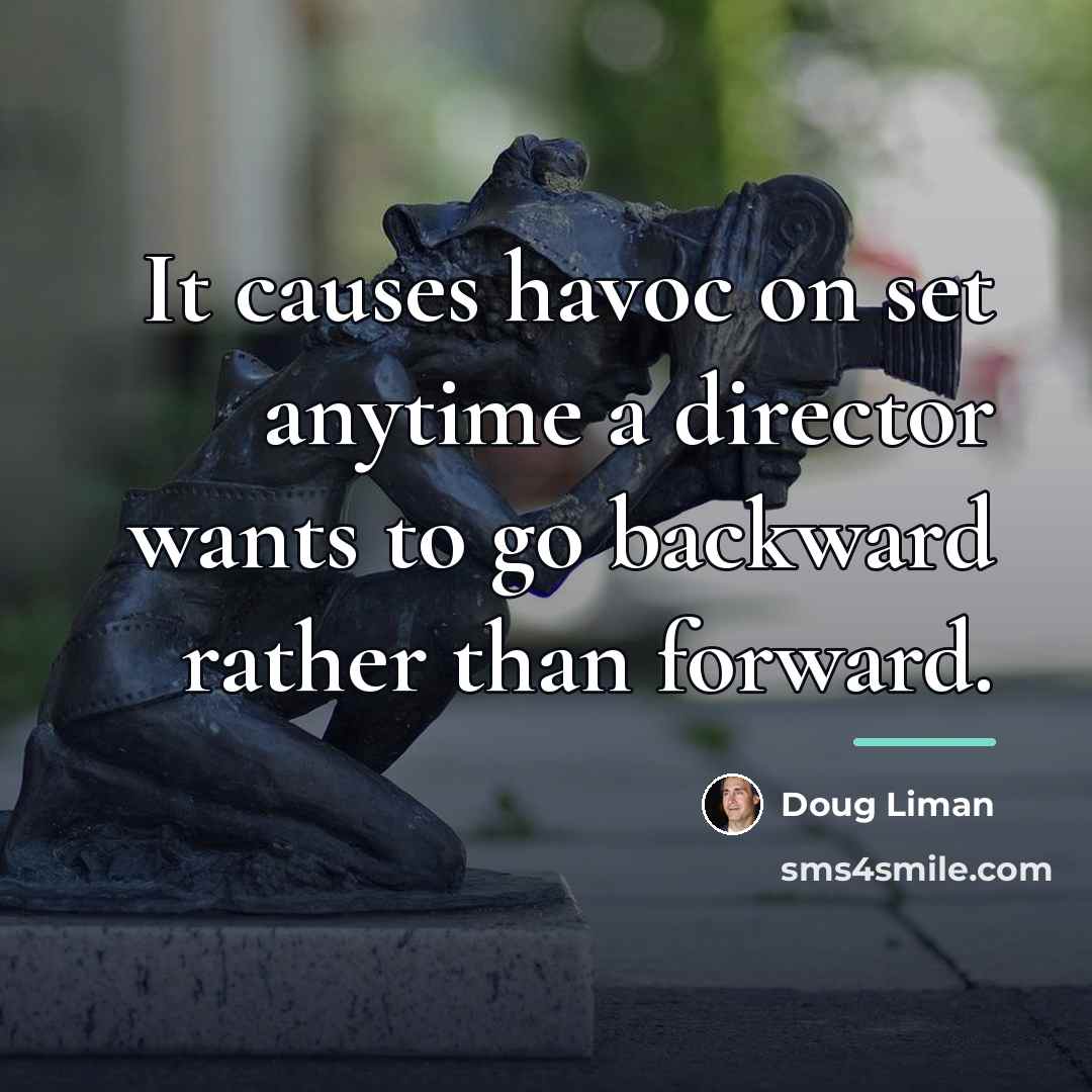 “It causes havoc on set anytime a director wants to…” quote by Doug Liman